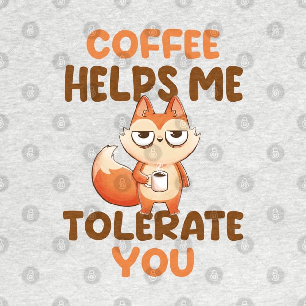 Coffee Helps Me Tolerate You - Cute Funny Fox Gift by eduely